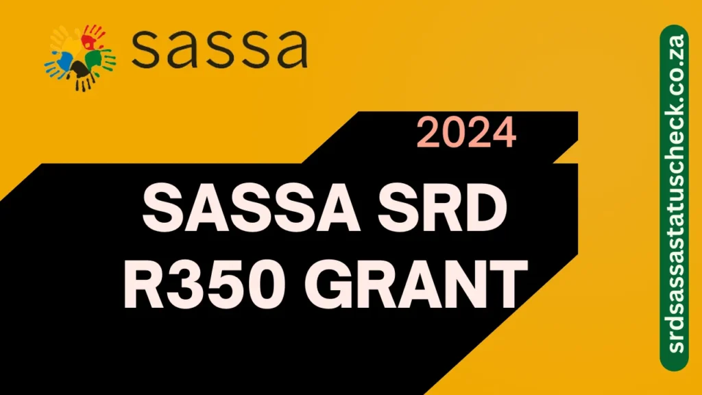 SASSA SRD 350 Grant – How to Apply, Requirements, and Benefits